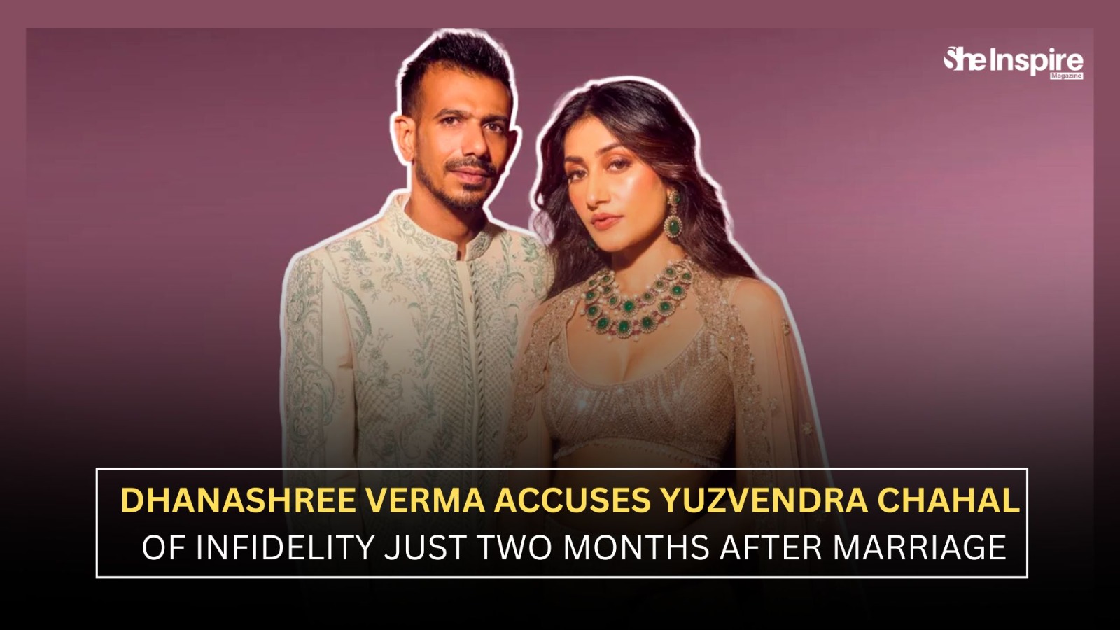 Dhanashree Verma accuses Yuzvendra Chahal of infidelity just two months after marriage